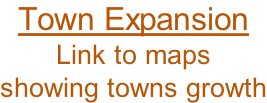 Town Expansion Link to maps  showing towns growth